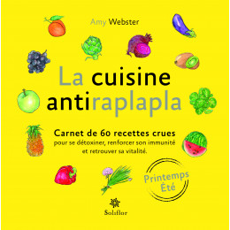 La cuisine antiraplapla - carnet de 60 recettes crues Printemps été